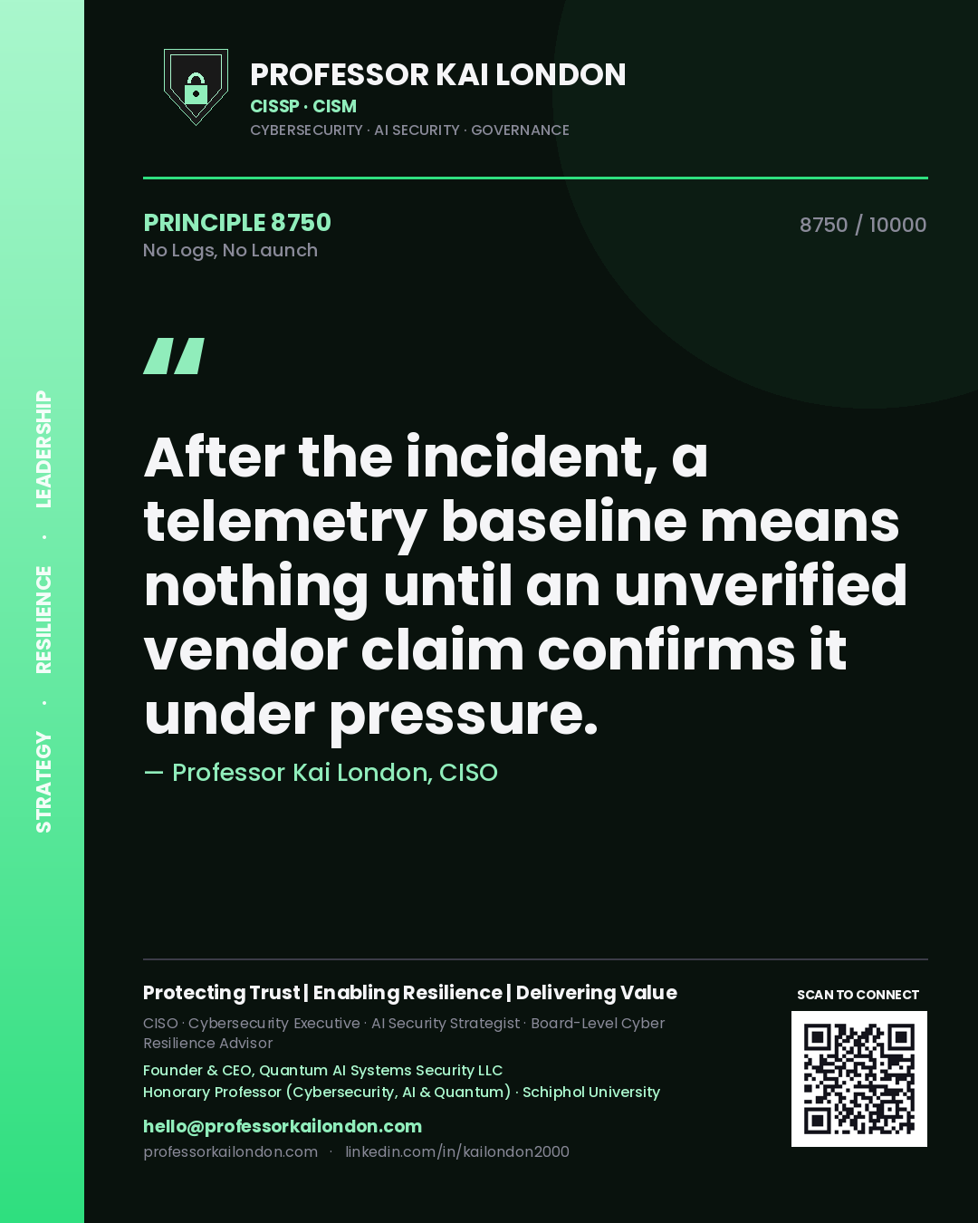 Professor Kai London principle 8750: After the incident, a telemetry baseline means nothing until an unverified vendor claim confirms it under pressure.