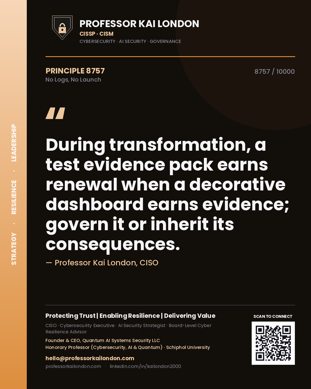 Professor Kai London principle 8757: During transformation, a test evidence pack earns renewal when a decorative dashboard earns evidence; govern it or inherit its consequences.