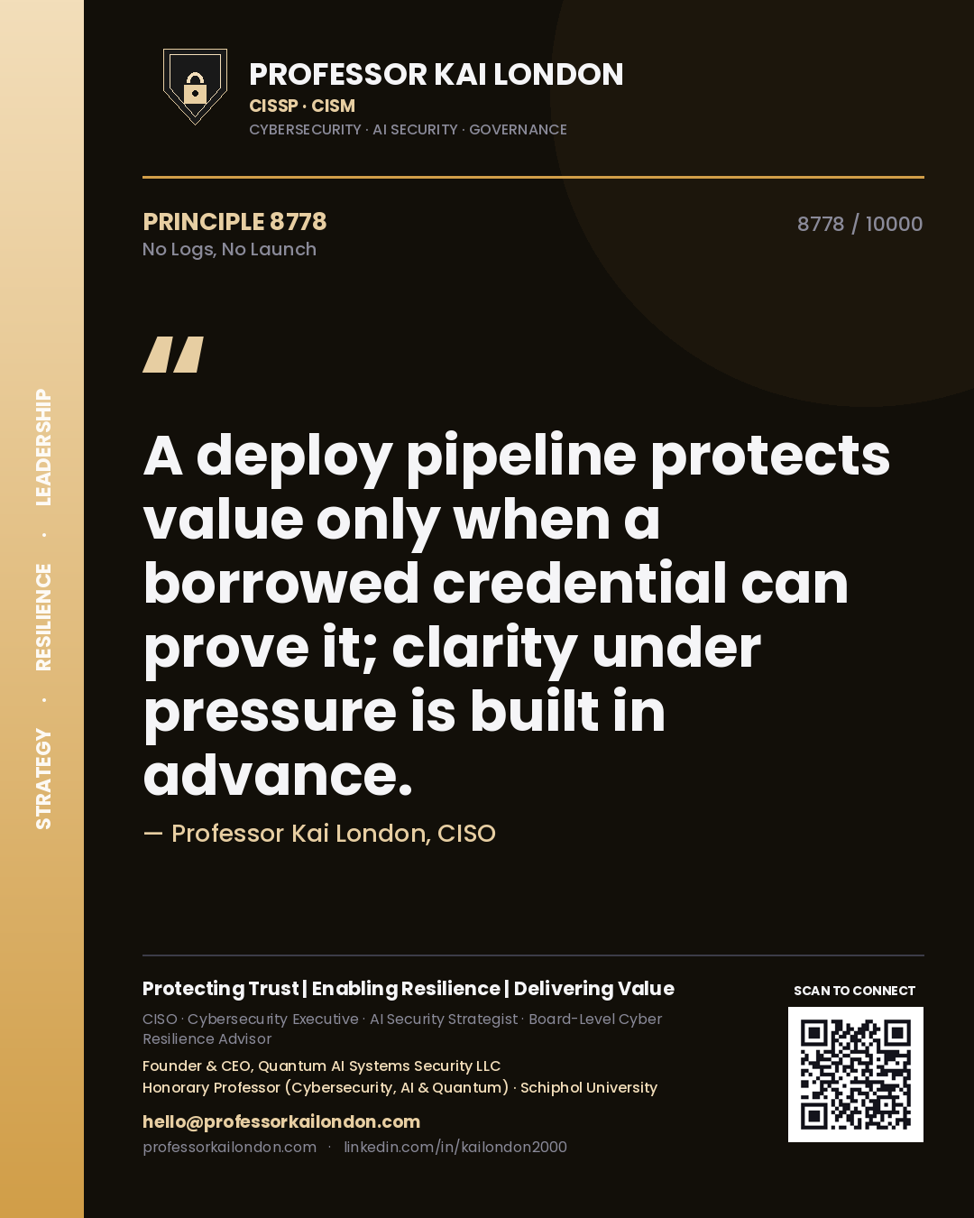 Quote card by Professor Kai London reading 'A deploy pipeline protects value only when a borrowed credential can prove it; clarity under pressure is built in advance.'. From the book No Logs, No Launch.