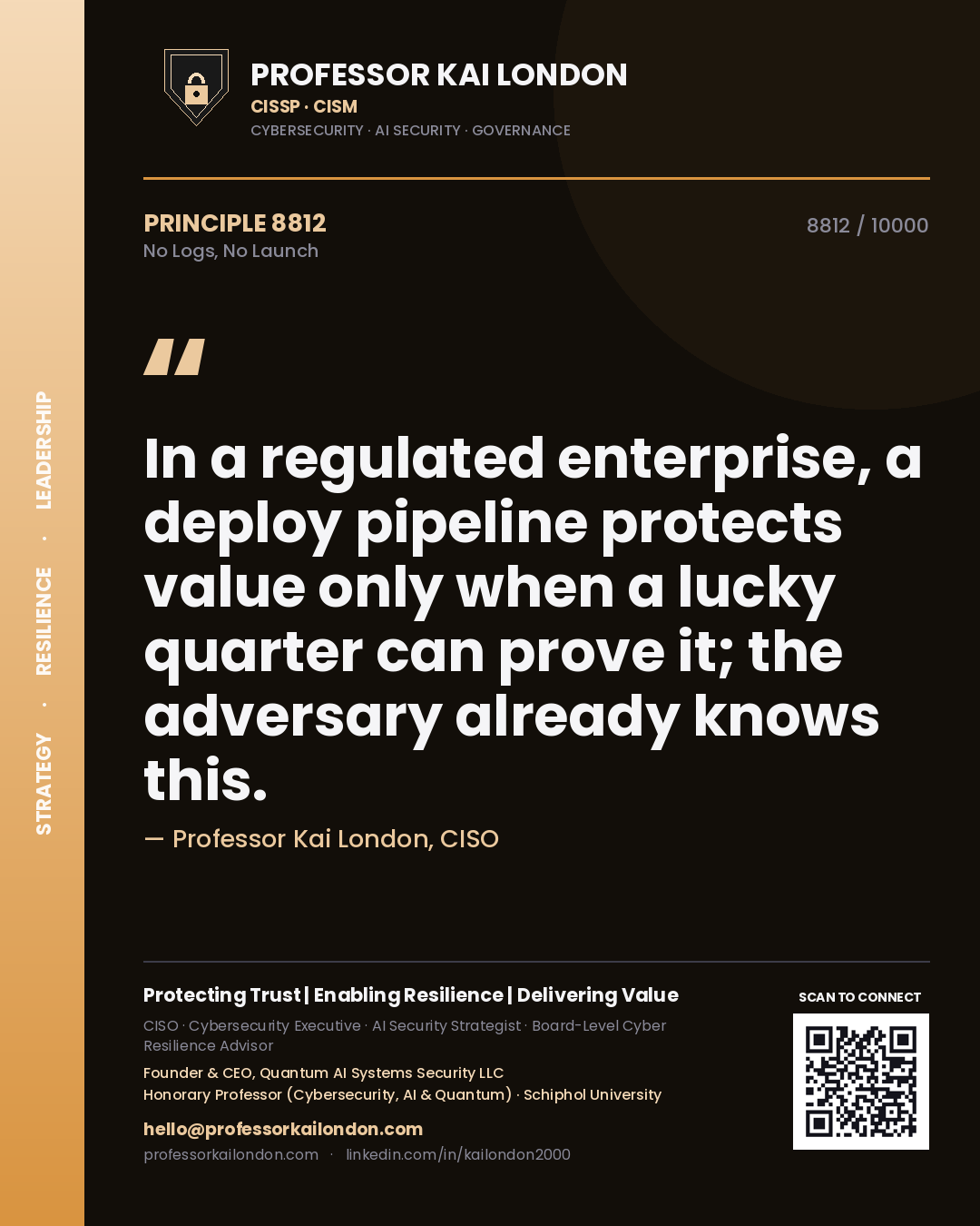 Professor Kai London principle 8812: In a regulated enterprise, a deploy pipeline protects value only when a lucky quarter can prove it; the adversary already knows this.