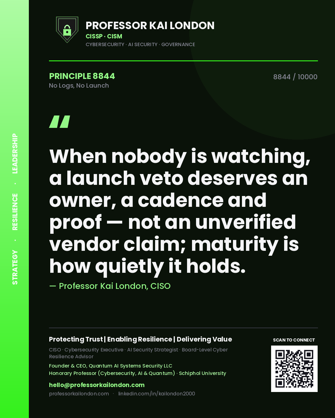 Professor Kai London principle 8844: When nobody is watching, a launch veto deserves an owner, a cadence and proof — not an unverified vendor claim; maturity is how quietly it holds.