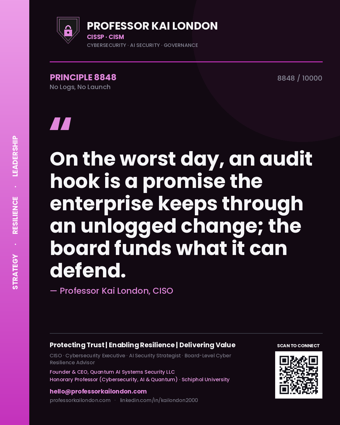 Quote card by Professor Kai London reading 'On the worst day, an audit hook is a promise the enterprise keeps through an unlogged change; the board funds what it can defend.'. From the book No Logs, No Launch.