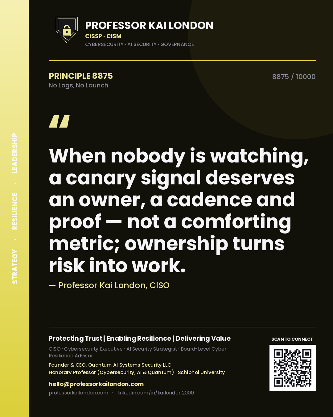 Professor Kai London principle 8875: When nobody is watching, a canary signal deserves an owner, a cadence and proof — not a comforting metric; ownership turns risk into work.
