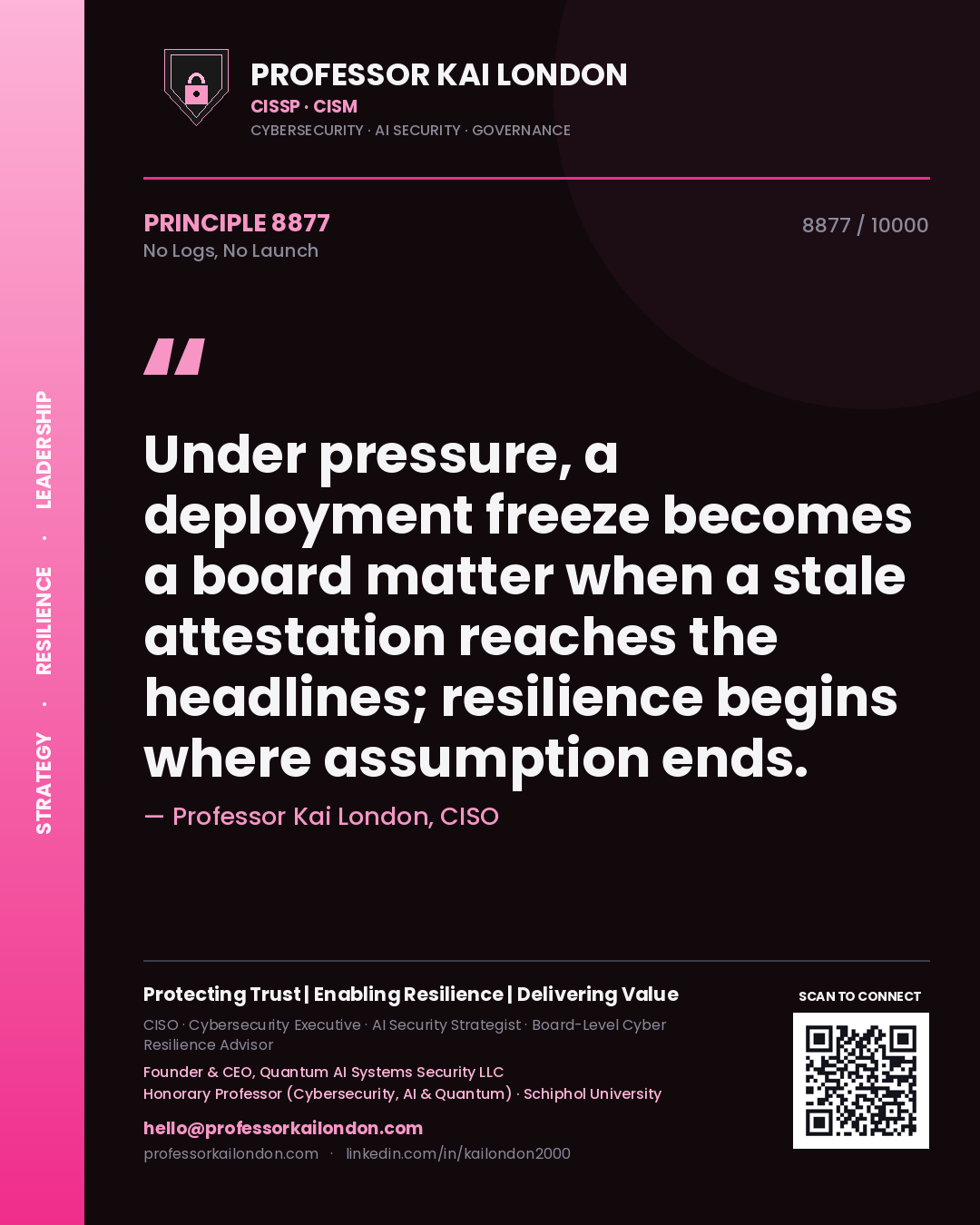 Quote card by Professor Kai London reading 'Under pressure, a deployment freeze becomes a board matter when a stale attestation reaches the headlines; resilience begins where assumption ends.'. From the book No Logs, No Launch.