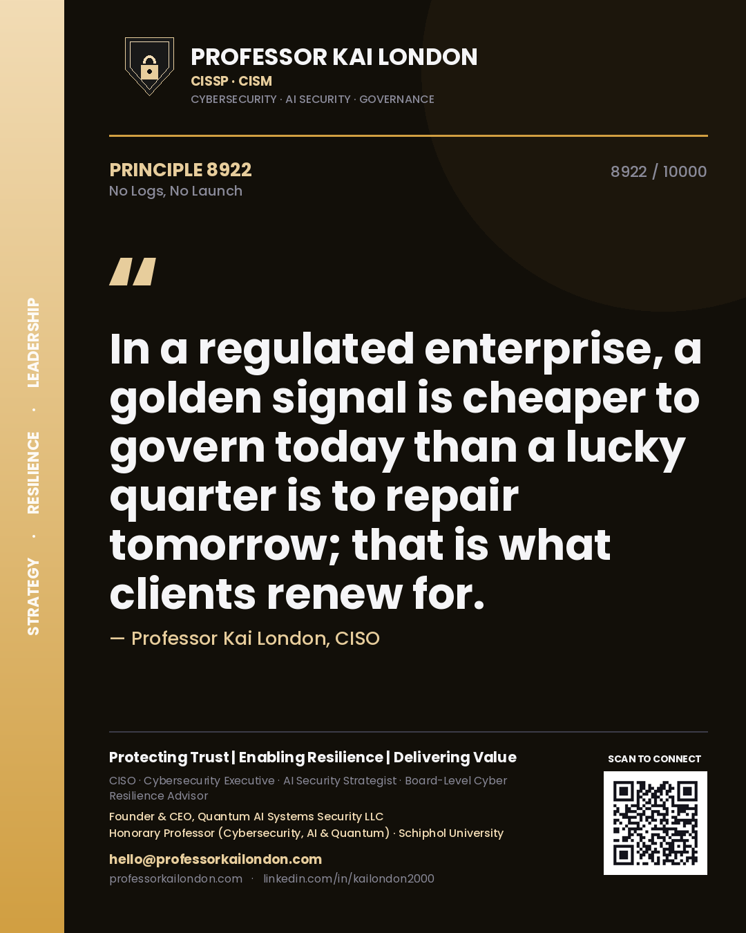 Quote card by Professor Kai London reading 'In a regulated enterprise, a golden signal is cheaper to govern today than a lucky quarter is to repair tomorrow; that is what clients renew for.'. From the book No Logs, No Launch.