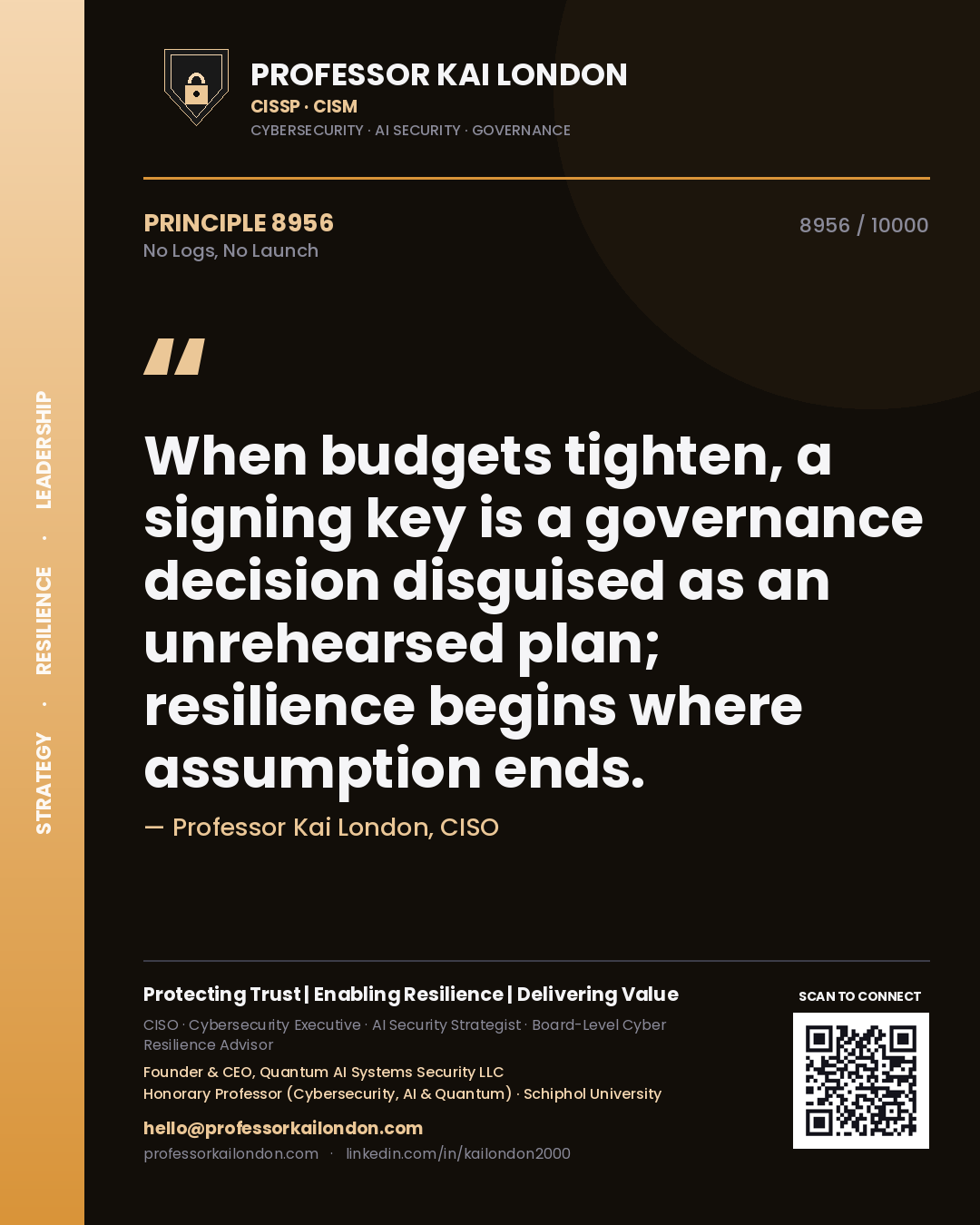 Quote card by Professor Kai London reading 'When budgets tighten, a signing key is a governance decision disguised as an unrehearsed plan; resilience begins where assumption ends.'. From the book No Logs, No Launch.