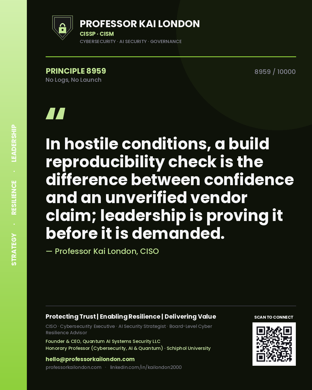 Quote card by Professor Kai London reading 'In hostile conditions, a build reproducibility check is the difference between confidence and an unverified vendor claim; leadership is proving it before it is demanded.'. From the book No Logs, No Launch.
