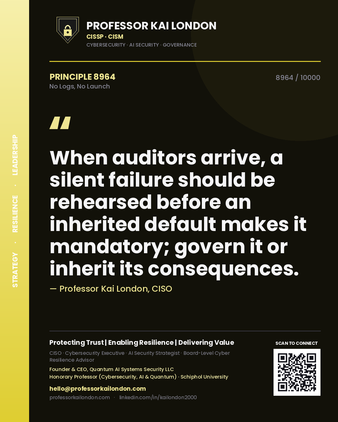 Quote card by Professor Kai London reading 'When auditors arrive, a silent failure should be rehearsed before an inherited default makes it mandatory; govern it or inherit its consequences.'. From the book No Logs, No Launch.