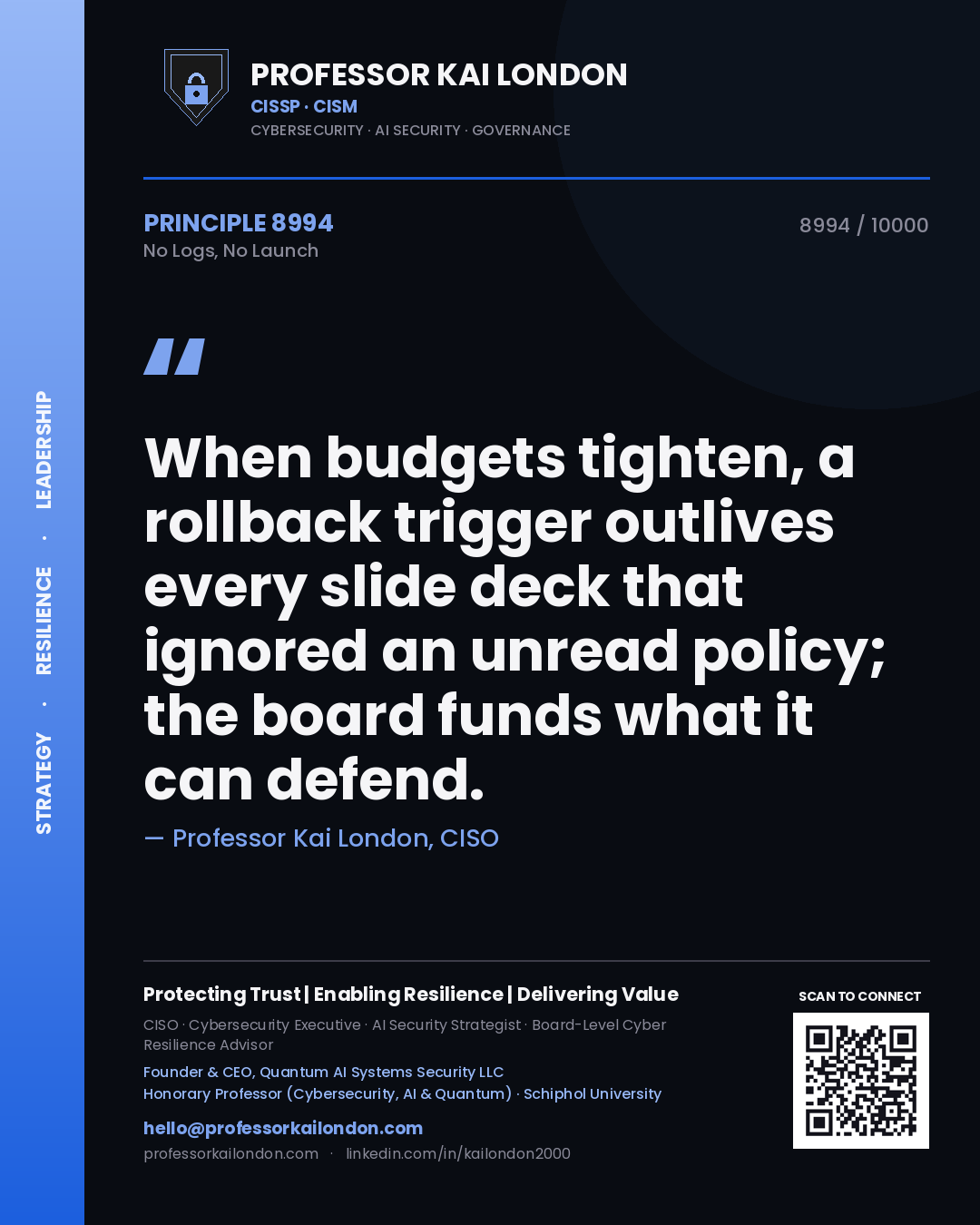 Quote card by Professor Kai London reading 'When budgets tighten, a rollback trigger outlives every slide deck that ignored an unread policy; the board funds what it can defend.'. From the book No Logs, No Launch.