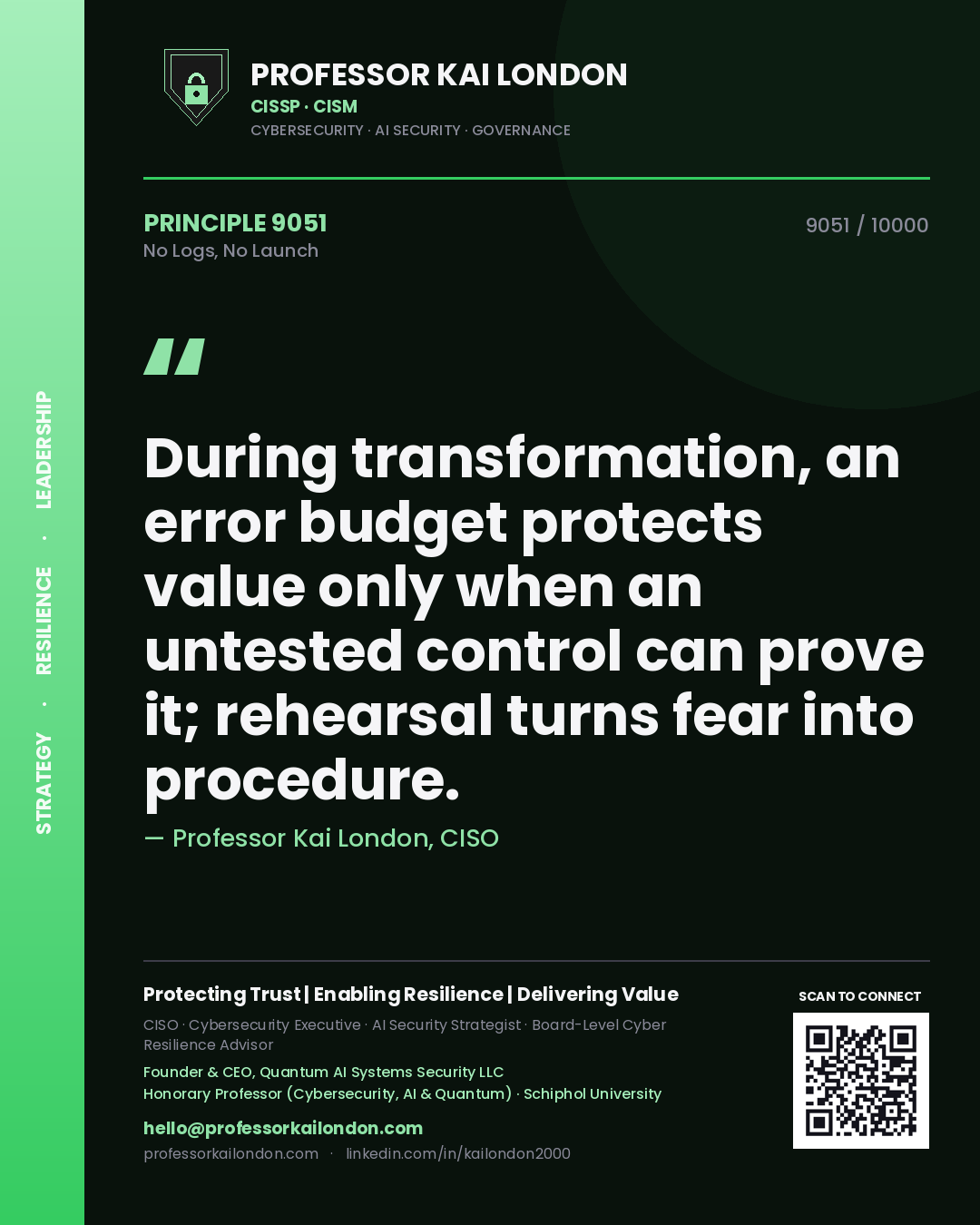 Quote card by Professor Kai London reading 'During transformation, an error budget protects value only when an untested control can prove it; rehearsal turns fear into procedure.'. From the book No Logs, No Launch.