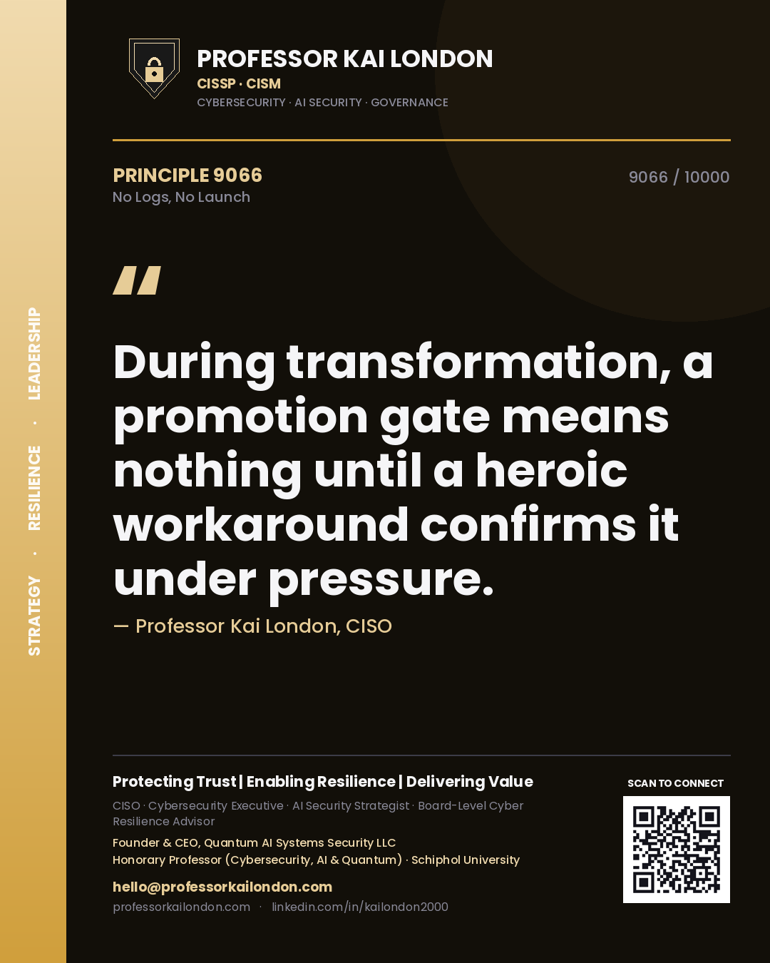 Professor Kai London principle 9066: During transformation, a promotion gate means nothing until a heroic workaround confirms it under pressure.