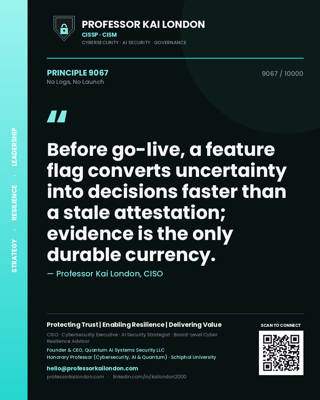 Quote card by Professor Kai London reading 'Before go-live, a feature flag converts uncertainty into decisions faster than a stale attestation; evidence is the only durable currency.'. From the book No Logs, No Launch.