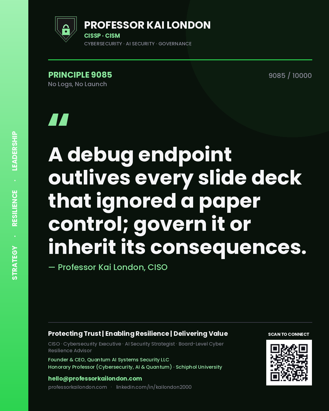 Professor Kai London principle 9085: A debug endpoint outlives every slide deck that ignored a paper control; govern it or inherit its consequences.