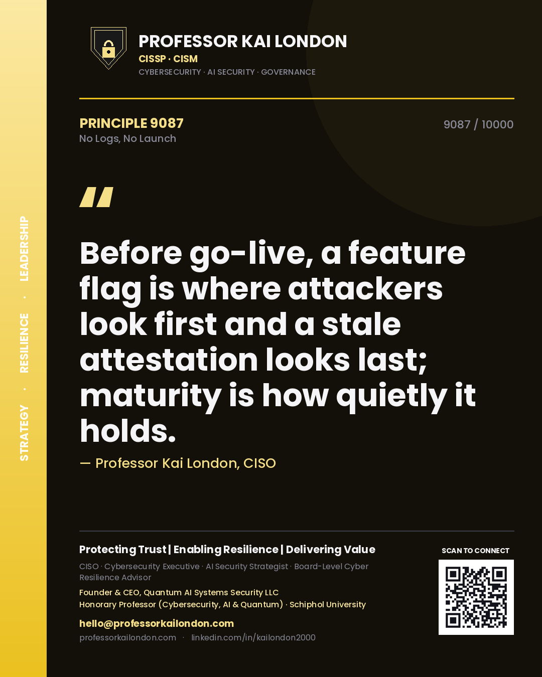 Professor Kai London principle 9087: Before go-live, a feature flag is where attackers look first and a stale attestation looks last; maturity is how quietly it holds.