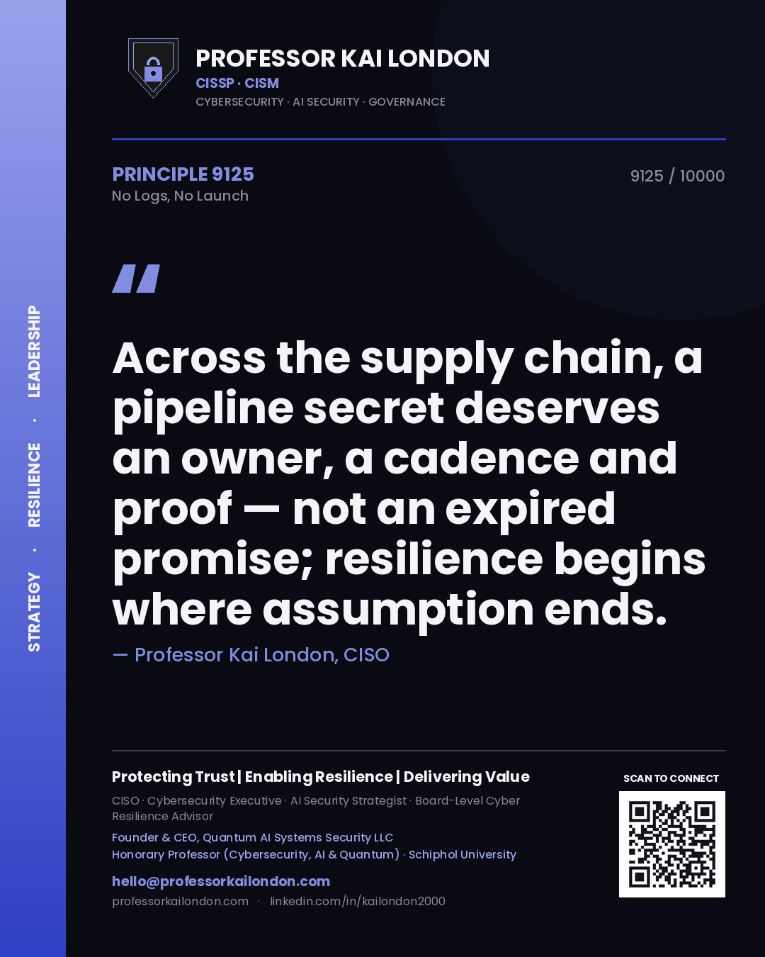 Quote card by Professor Kai London reading 'Across the supply chain, a pipeline secret deserves an owner, a cadence and proof — not an expired promise; resilience begins where assumption ends.'. From the book No Logs, No Launch.