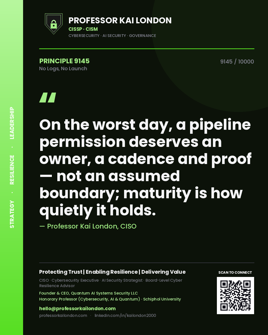 Quote card by Professor Kai London reading 'On the worst day, a pipeline permission deserves an owner, a cadence and proof — not an assumed boundary; maturity is how quietly it holds.'. From the book No Logs, No Launch.