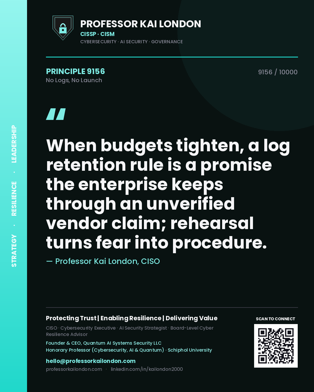 Quote card by Professor Kai London reading 'When budgets tighten, a log retention rule is a promise the enterprise keeps through an unverified vendor claim; rehearsal turns fear into procedure.'. From the book No Logs, No Launch.