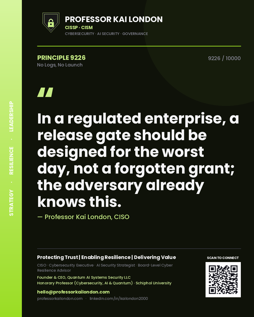 Quote card by Professor Kai London reading 'In a regulated enterprise, a release gate should be designed for the worst day, not a forgotten grant; the adversary already knows this.'. From the book No Logs, No Launch.
