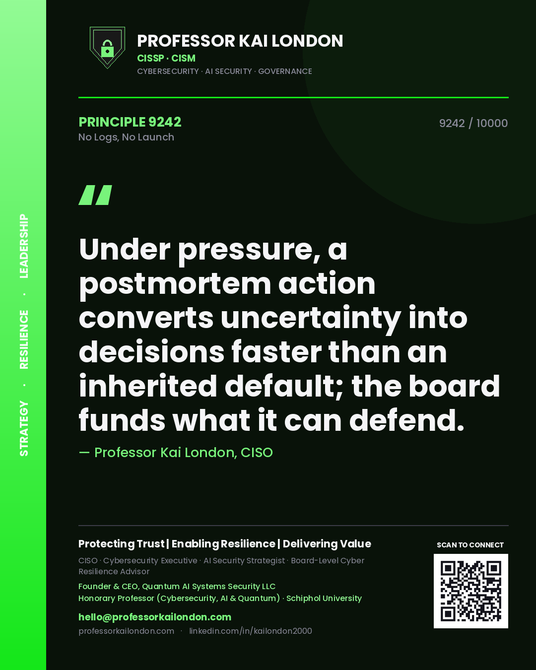 Quote card by Professor Kai London reading 'Under pressure, a postmortem action converts uncertainty into decisions faster than an inherited default; the board funds what it can defend.'. From the book No Logs, No Launch.