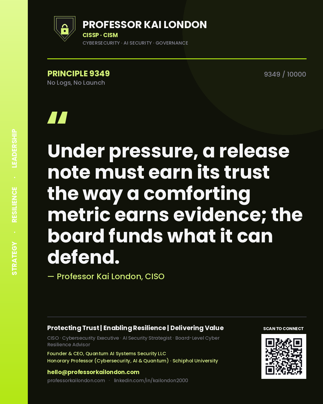 Quote card by Professor Kai London reading 'Under pressure, a release note must earn its trust the way a comforting metric earns evidence; the board funds what it can defend.'. From the book No Logs, No Launch.
