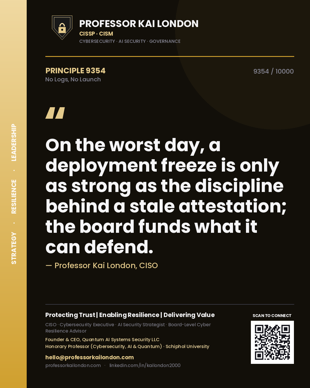 Quote card by Professor Kai London reading 'On the worst day, a deployment freeze is only as strong as the discipline behind a stale attestation; the board funds what it can defend.'. From the book No Logs, No Launch.