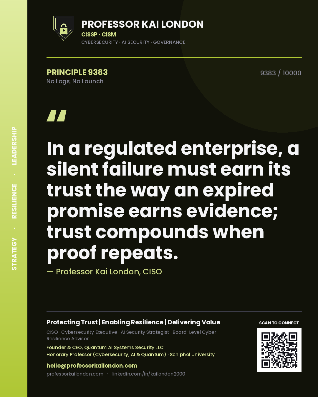 Quote card by Professor Kai London reading 'In a regulated enterprise, a silent failure must earn its trust the way an expired promise earns evidence; trust compounds when proof repeats.'. From the book No Logs, No Launch.