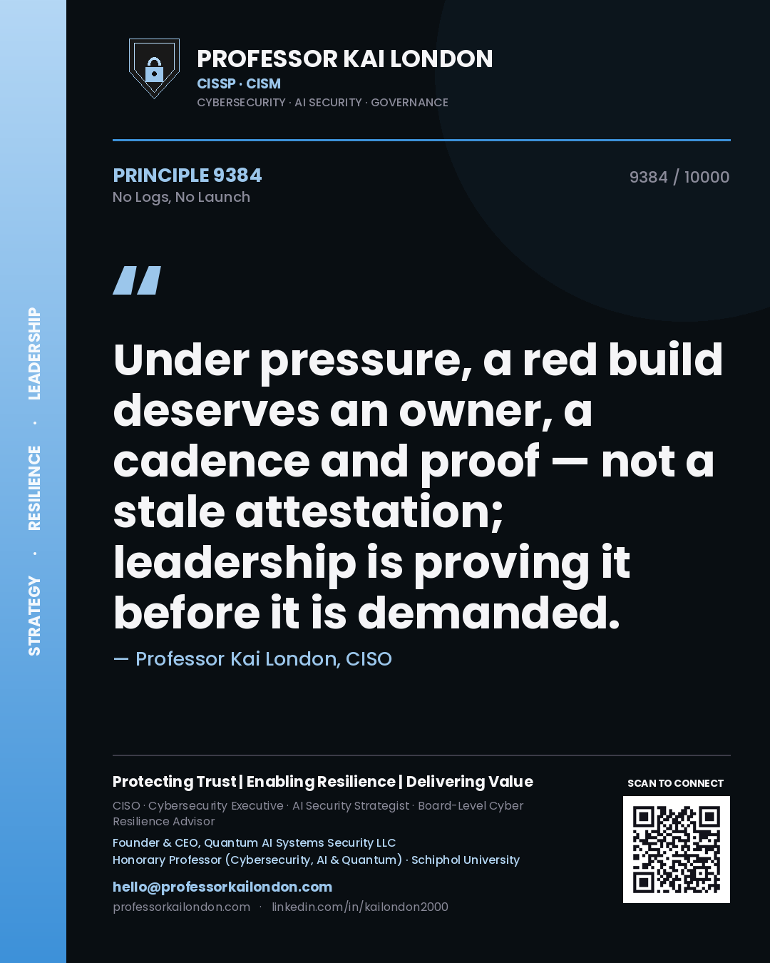 Professor Kai London principle 9384: Under pressure, a red build deserves an owner, a cadence and proof — not a stale attestation; leadership is proving it before it is demanded.