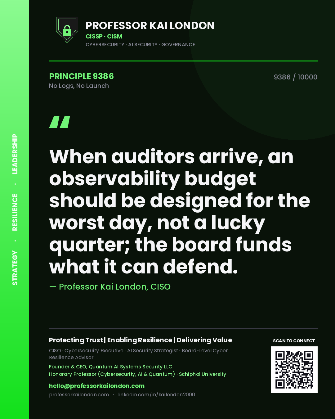 Quote card by Professor Kai London reading 'When auditors arrive, an observability budget should be designed for the worst day, not a lucky quarter; the board funds what it can defend.'. From the book No Logs, No Launch.