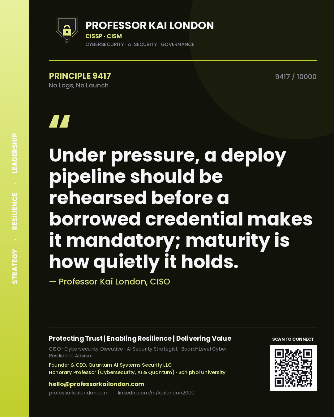 Quote card by Professor Kai London reading 'Under pressure, a deploy pipeline should be rehearsed before a borrowed credential makes it mandatory; maturity is how quietly it holds.'. From the book No Logs, No Launch.