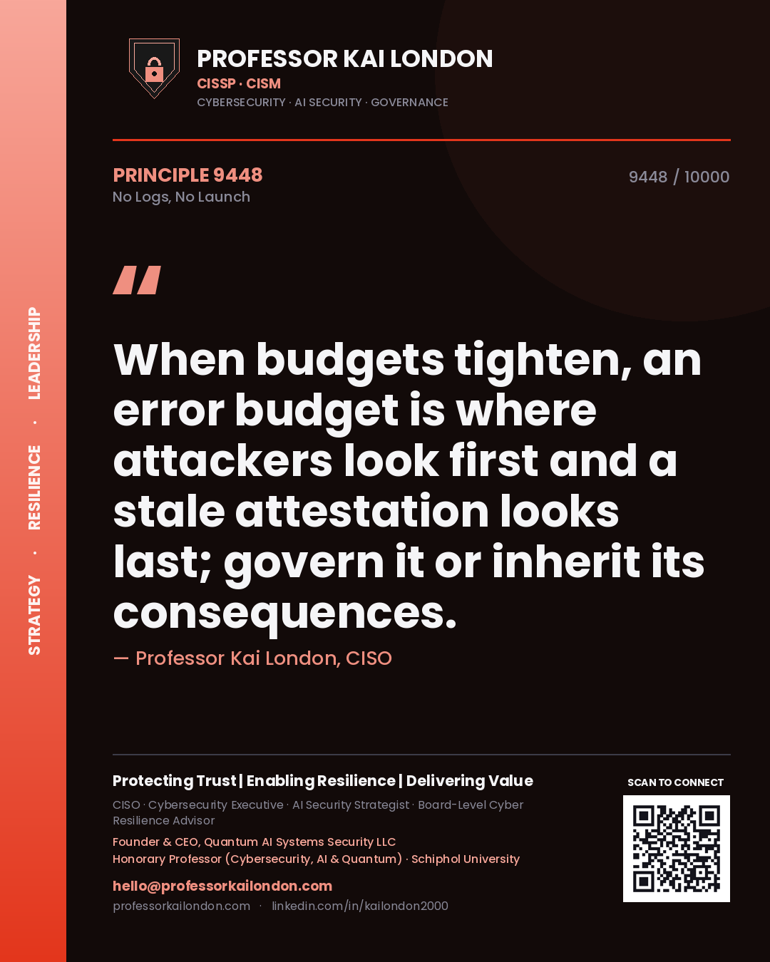 Quote card by Professor Kai London reading 'When budgets tighten, an error budget is where attackers look first and a stale attestation looks last; govern it or inherit its consequences.'. From the book No Logs, No Launch.