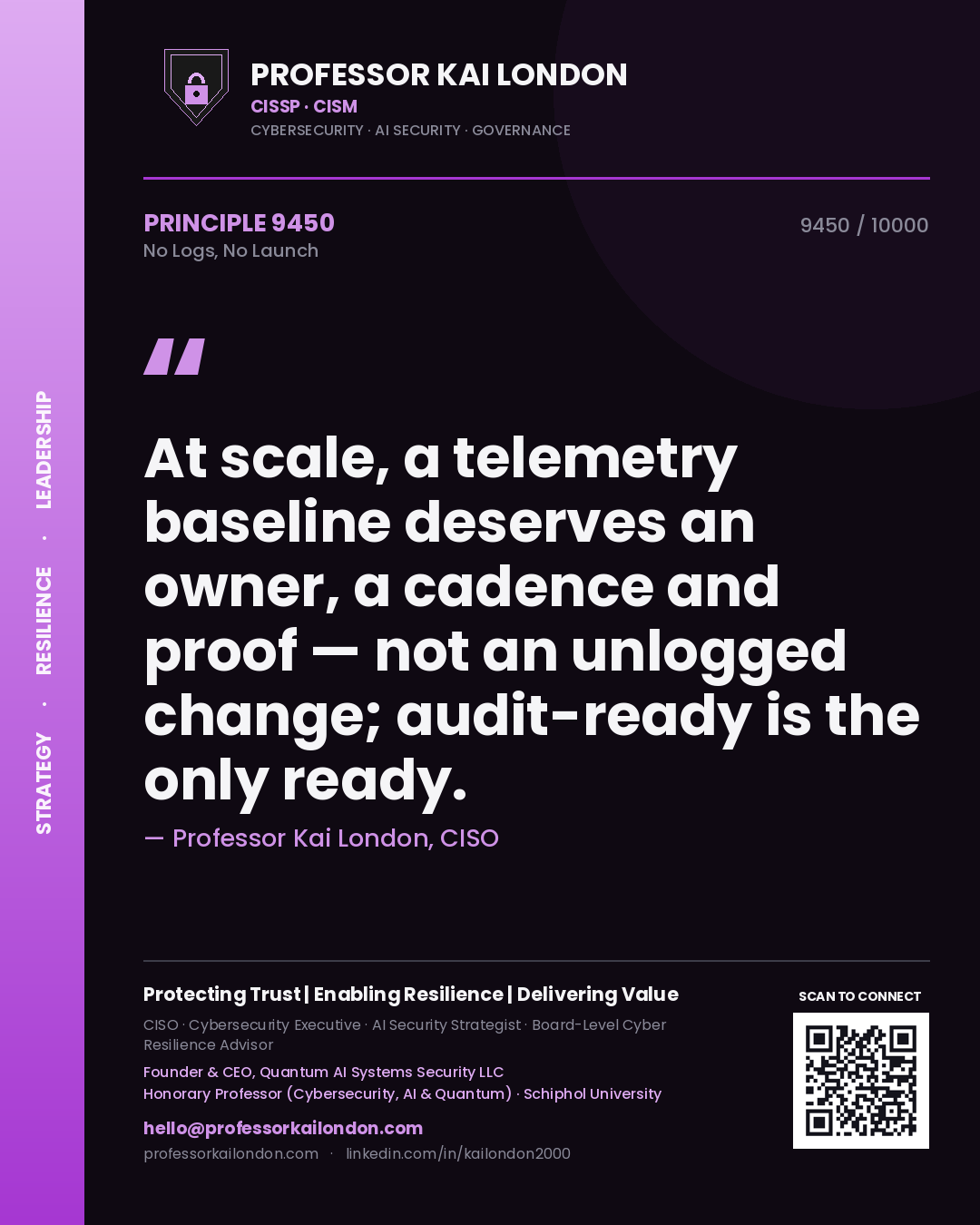 Quote card by Professor Kai London reading 'At scale, a telemetry baseline deserves an owner, a cadence and proof — not an unlogged change; audit-ready is the only ready.'. From the book No Logs, No Launch.
