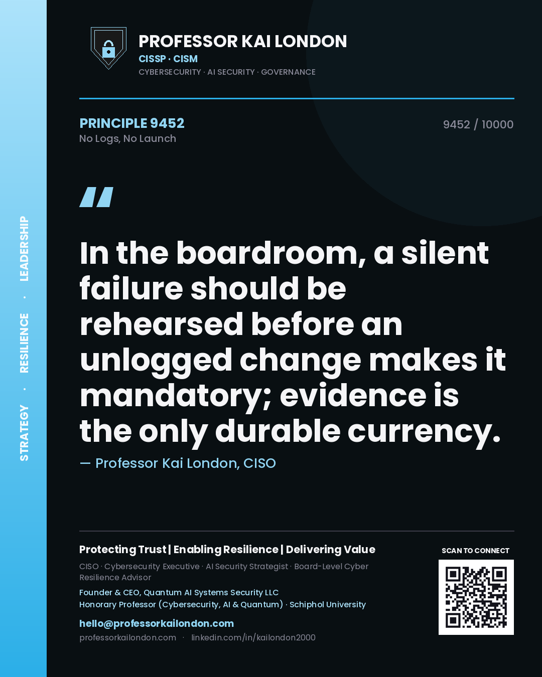 Quote card by Professor Kai London reading 'In the boardroom, a silent failure should be rehearsed before an unlogged change makes it mandatory; evidence is the only durable currency.'. From the book No Logs, No Launch.
