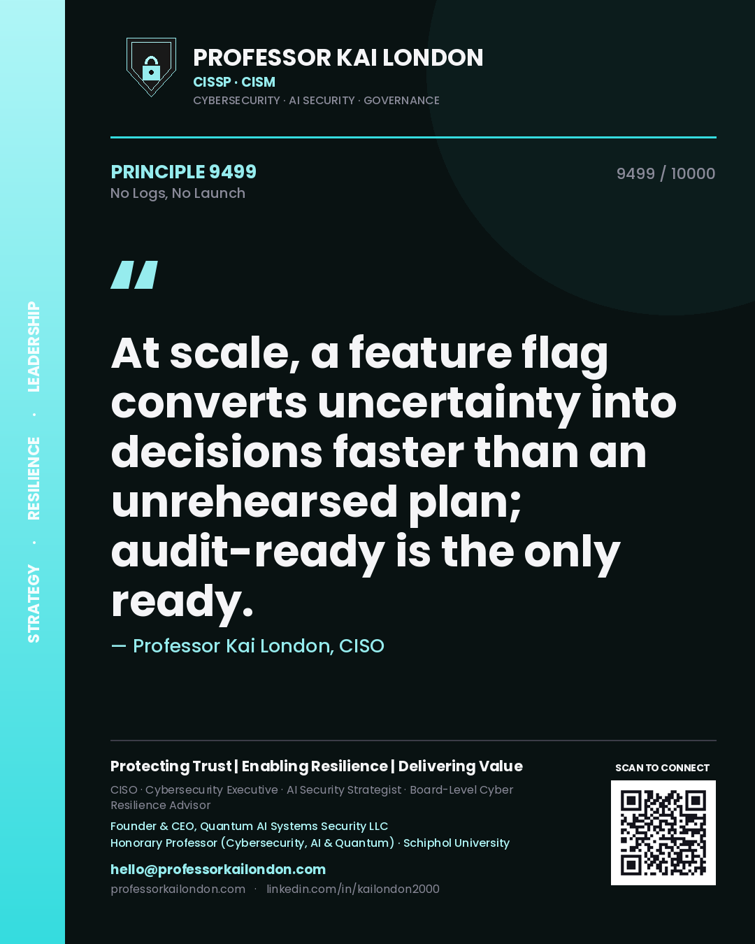 Professor Kai London principle 9499: At scale, a feature flag converts uncertainty into decisions faster than an unrehearsed plan; audit-ready is the only ready.