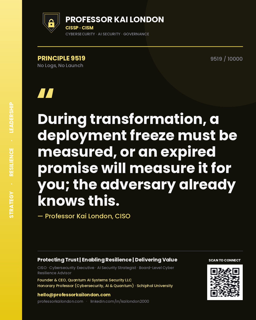 Quote card by Professor Kai London reading 'During transformation, a deployment freeze must be measured, or an expired promise will measure it for you; the adversary already knows this.'. From the book No Logs, No Launch.