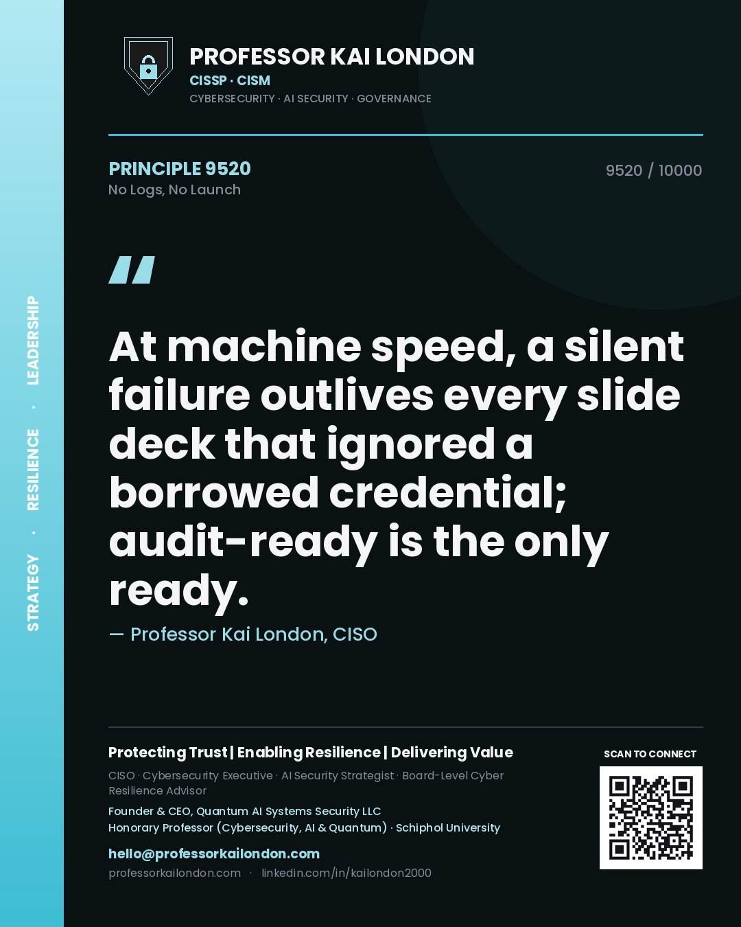 Professor Kai London principle 9520: At machine speed, a silent failure outlives every slide deck that ignored a borrowed credential; audit-ready is the only ready.