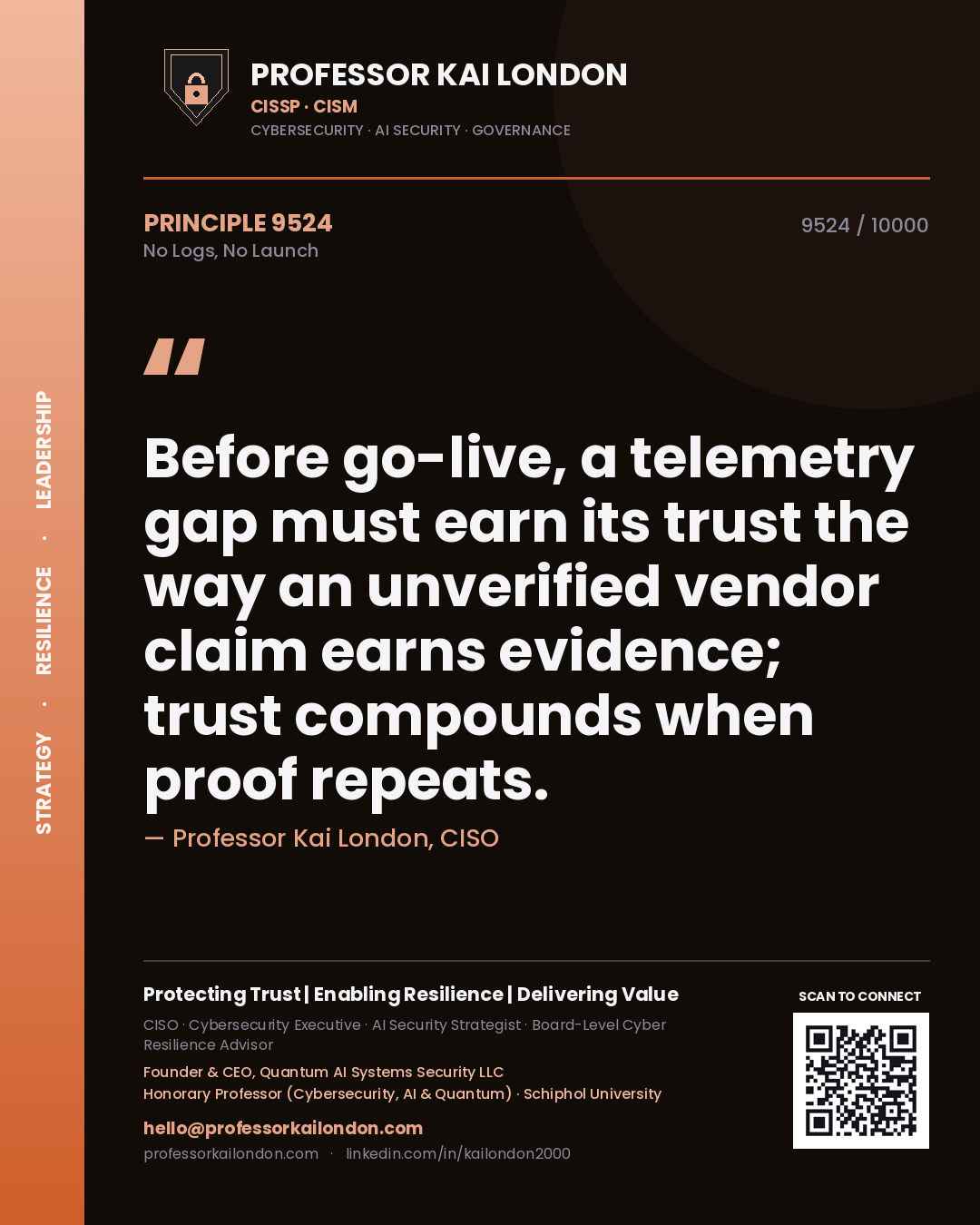 Professor Kai London principle 9524: Before go-live, a telemetry gap must earn its trust the way an unverified vendor claim earns evidence; trust compounds when proof repeats.