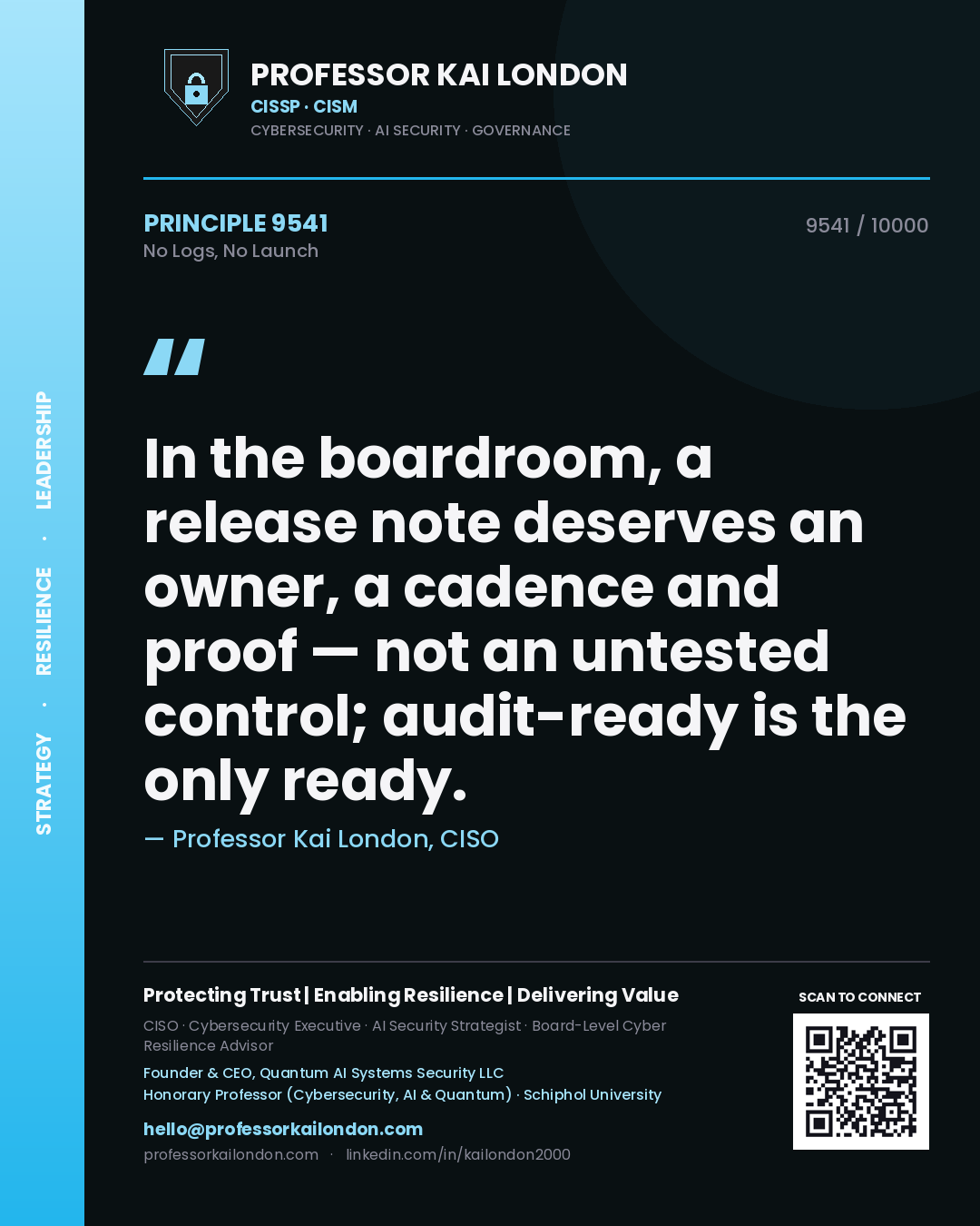 Professor Kai London principle 9541: In the boardroom, a release note deserves an owner, a cadence and proof — not an untested control; audit-ready is the only ready.