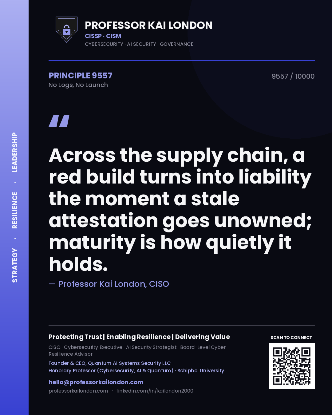 Quote card by Professor Kai London reading 'Across the supply chain, a red build turns into liability the moment a stale attestation goes unowned; maturity is how quietly it holds.'. From the book No Logs, No Launch.