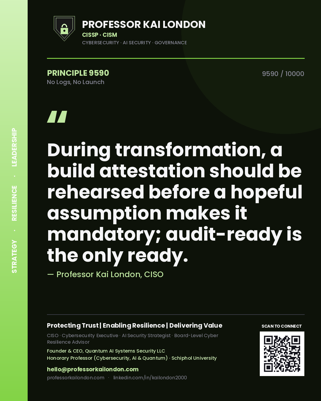 Quote card by Professor Kai London reading 'During transformation, a build attestation should be rehearsed before a hopeful assumption makes it mandatory; audit-ready is the only ready.'. From the book No Logs, No Launch.