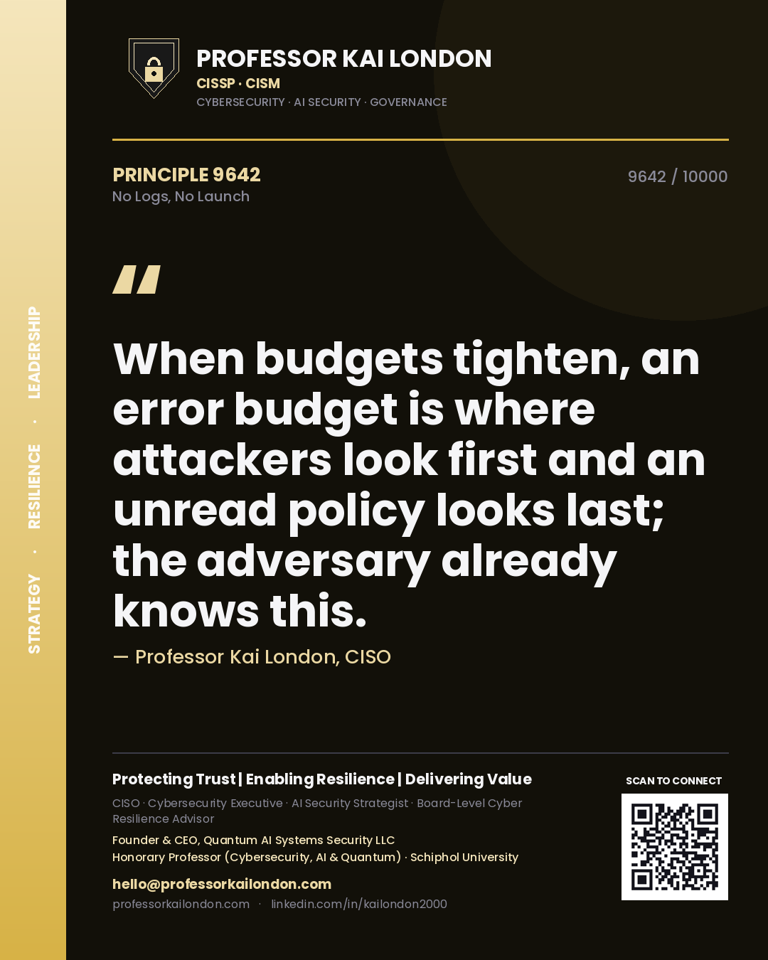 Professor Kai London principle 9642: When budgets tighten, an error budget is where attackers look first and an unread policy looks last; the adversary already knows this.