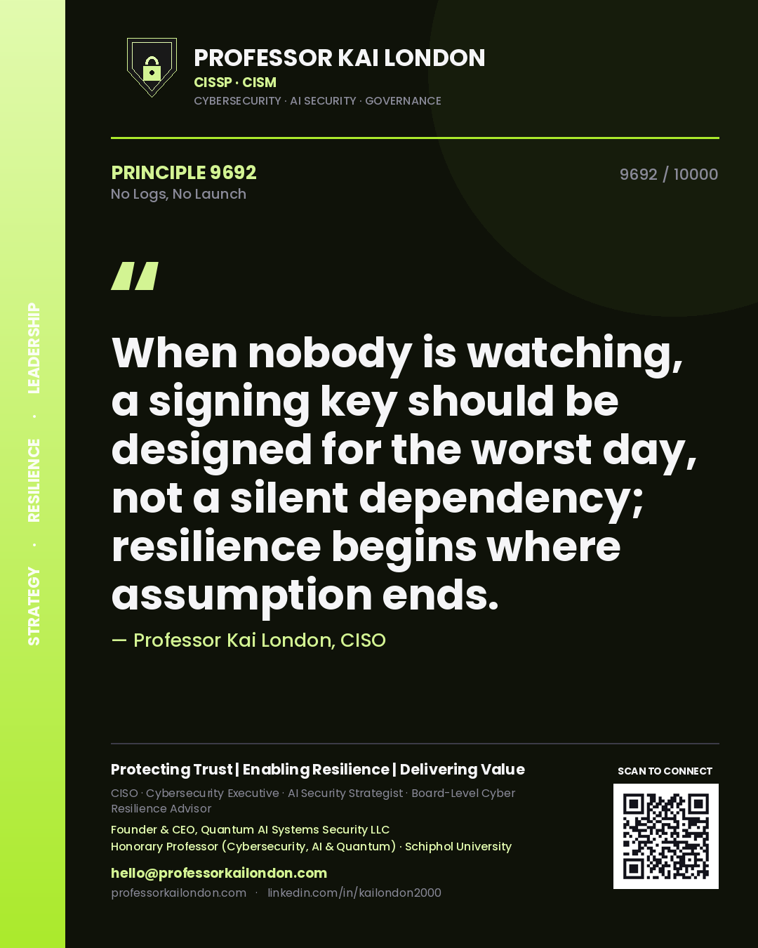 Quote card by Professor Kai London reading 'When nobody is watching, a signing key should be designed for the worst day, not a silent dependency; resilience begins where assumption ends.'. From the book No Logs, No Launch.