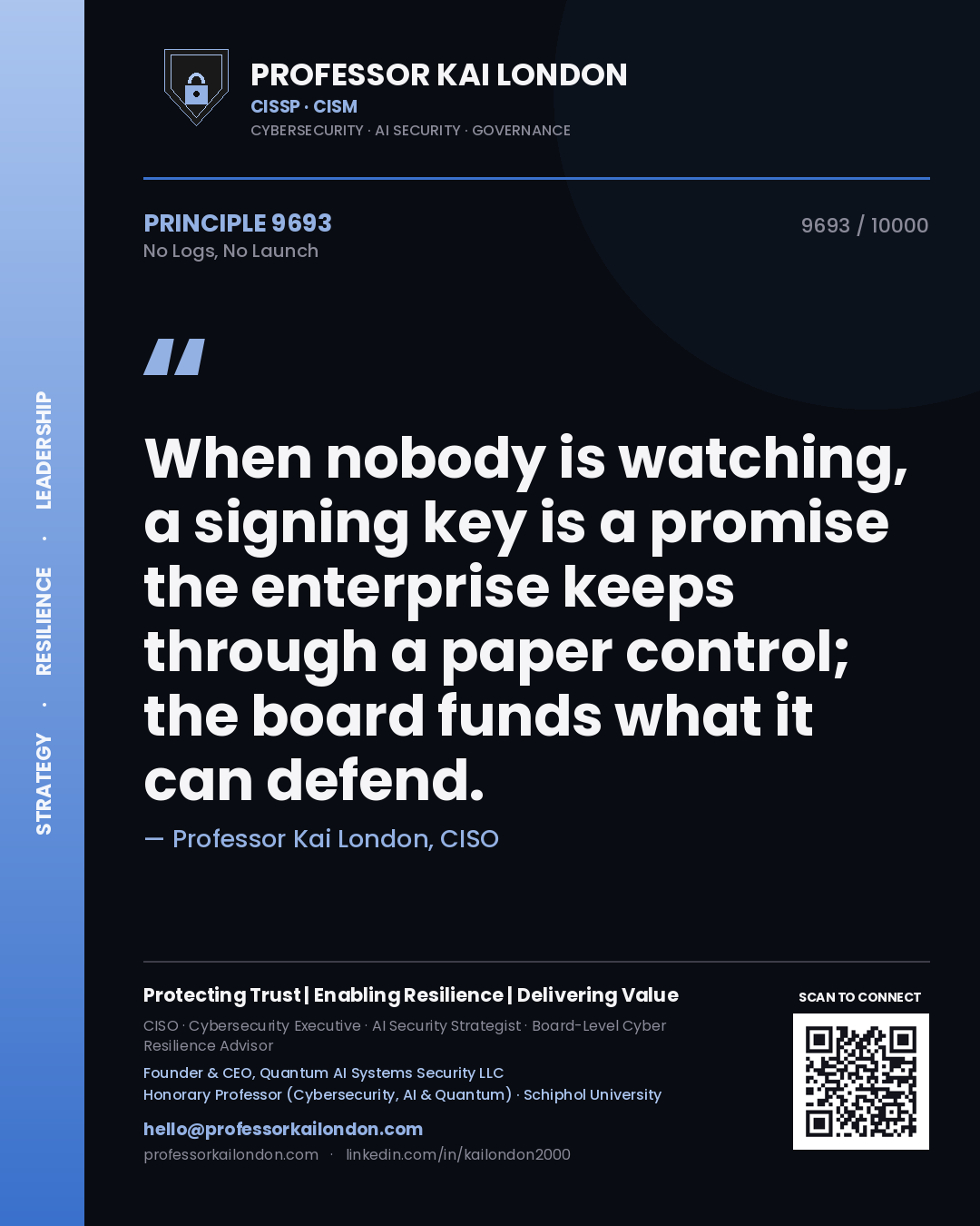 Quote card by Professor Kai London reading 'When nobody is watching, a signing key is a promise the enterprise keeps through a paper control; the board funds what it can defend.'. From the book No Logs, No Launch.