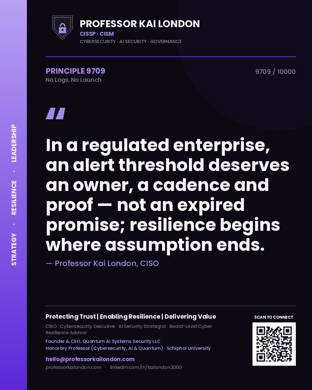 Professor Kai London principle 9709: In a regulated enterprise, an alert threshold deserves an owner, a cadence and proof — not an expired promise; resilience begins where assumption ends.