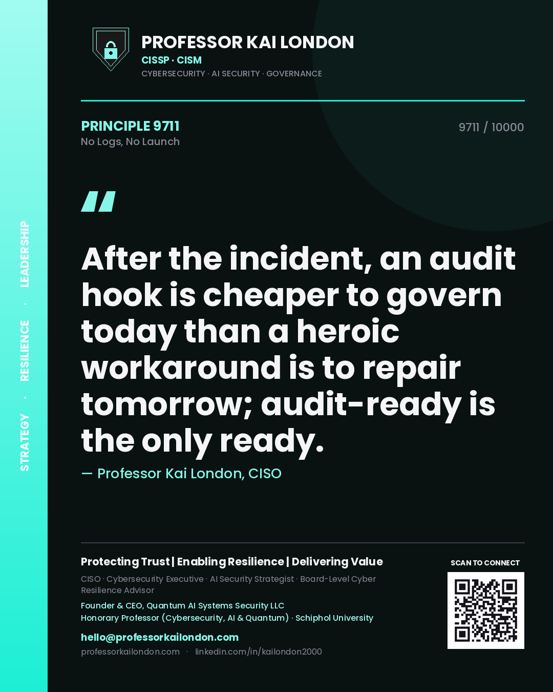Quote card by Professor Kai London reading 'After the incident, an audit hook is cheaper to govern today than a heroic workaround is to repair tomorrow; audit-ready is the only ready.'. From the book No Logs, No Launch.