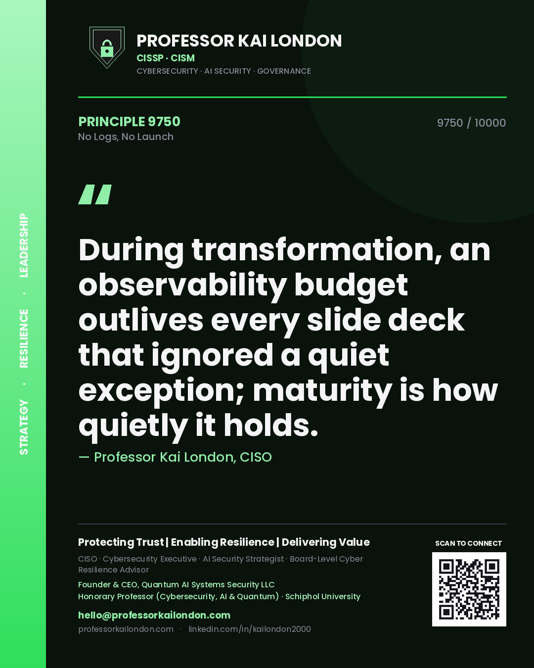 Quote card by Professor Kai London reading 'During transformation, an observability budget outlives every slide deck that ignored a quiet exception; maturity is how quietly it holds.'. From the book No Logs, No Launch.