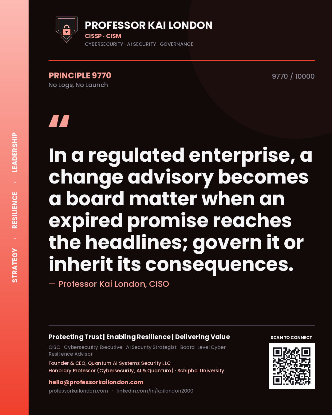 Quote card by Professor Kai London reading 'In a regulated enterprise, a change advisory becomes a board matter when an expired promise reaches the headlines; govern it or inherit its consequences.'. From the book No Logs, No Launch.