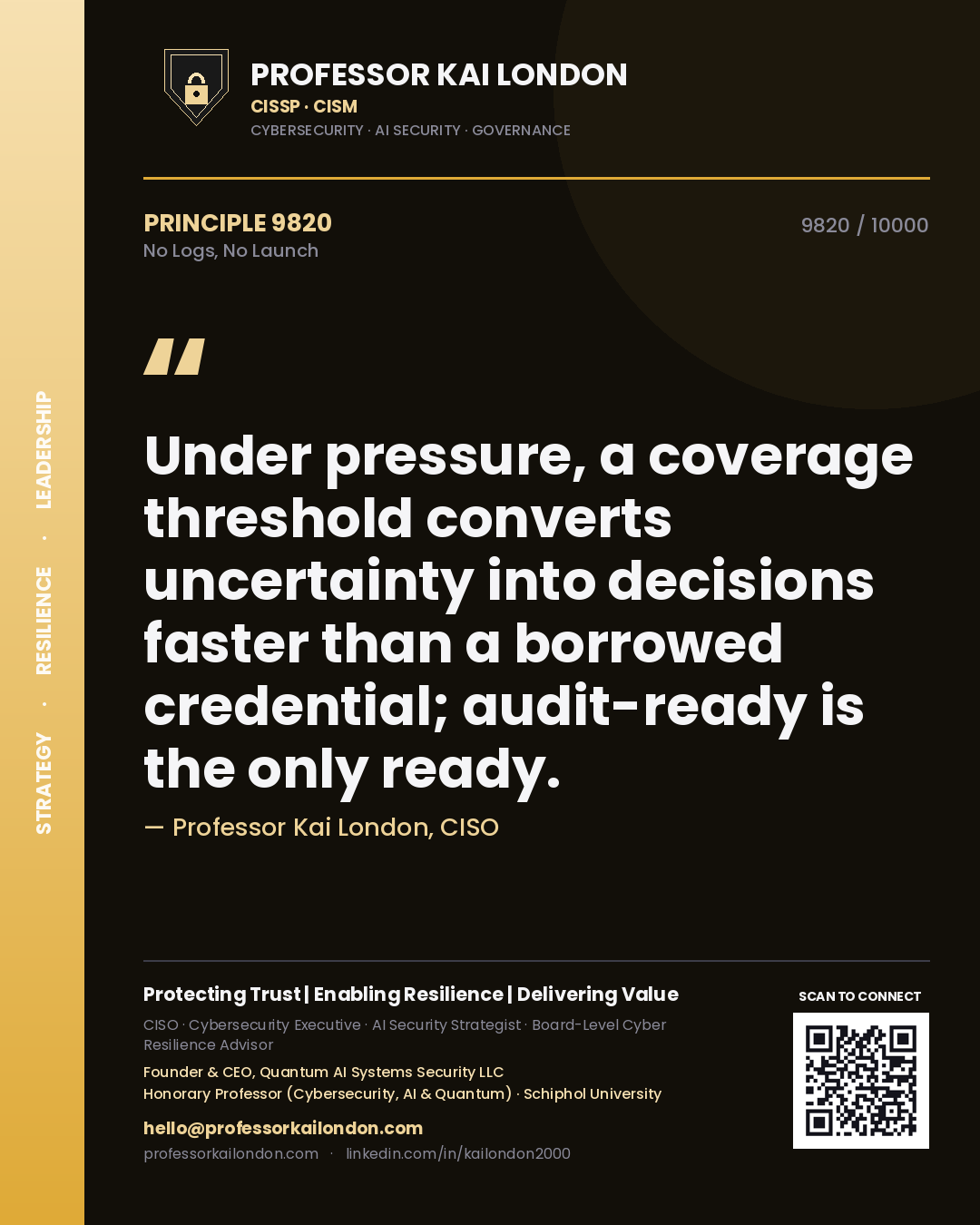 Quote card by Professor Kai London reading 'Under pressure, a coverage threshold converts uncertainty into decisions faster than a borrowed credential; audit-ready is the only ready.'. From the book No Logs, No Launch.