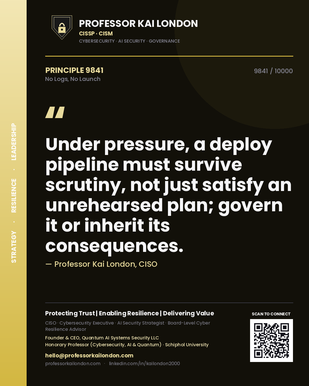 Professor Kai London principle 9841: Under pressure, a deploy pipeline must survive scrutiny, not just satisfy an unrehearsed plan; govern it or inherit its consequences.