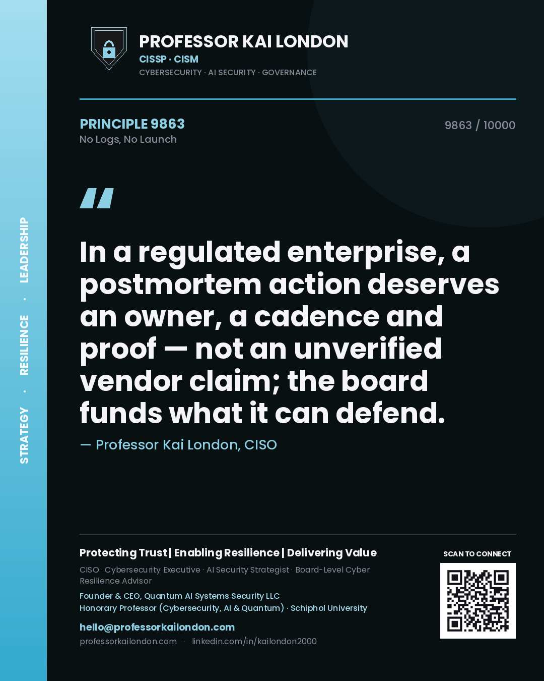 Professor Kai London principle 9863: In a regulated enterprise, a postmortem action deserves an owner, a cadence and proof — not an unverified vendor claim; the board funds what it can defend.