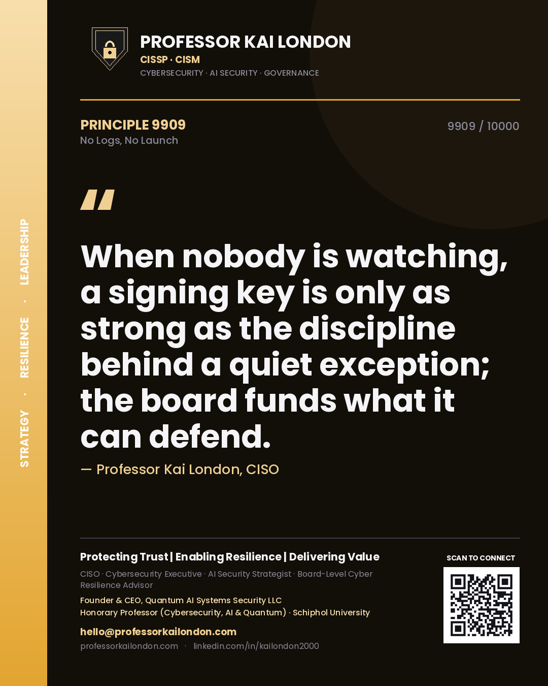 Professor Kai London principle 9909: When nobody is watching, a signing key is only as strong as the discipline behind a quiet exception; the board funds what it can defend.